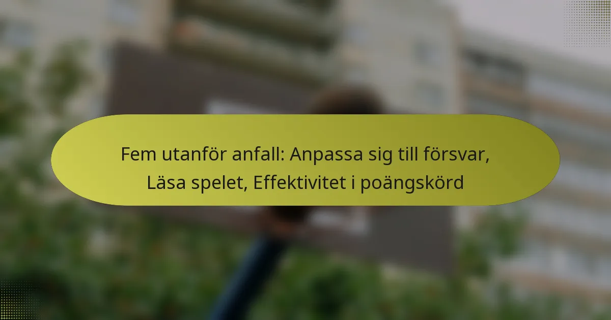 Fem utanför anfall: Anpassa sig till försvar, Läsa spelet, Effektivitet i poängskörd
