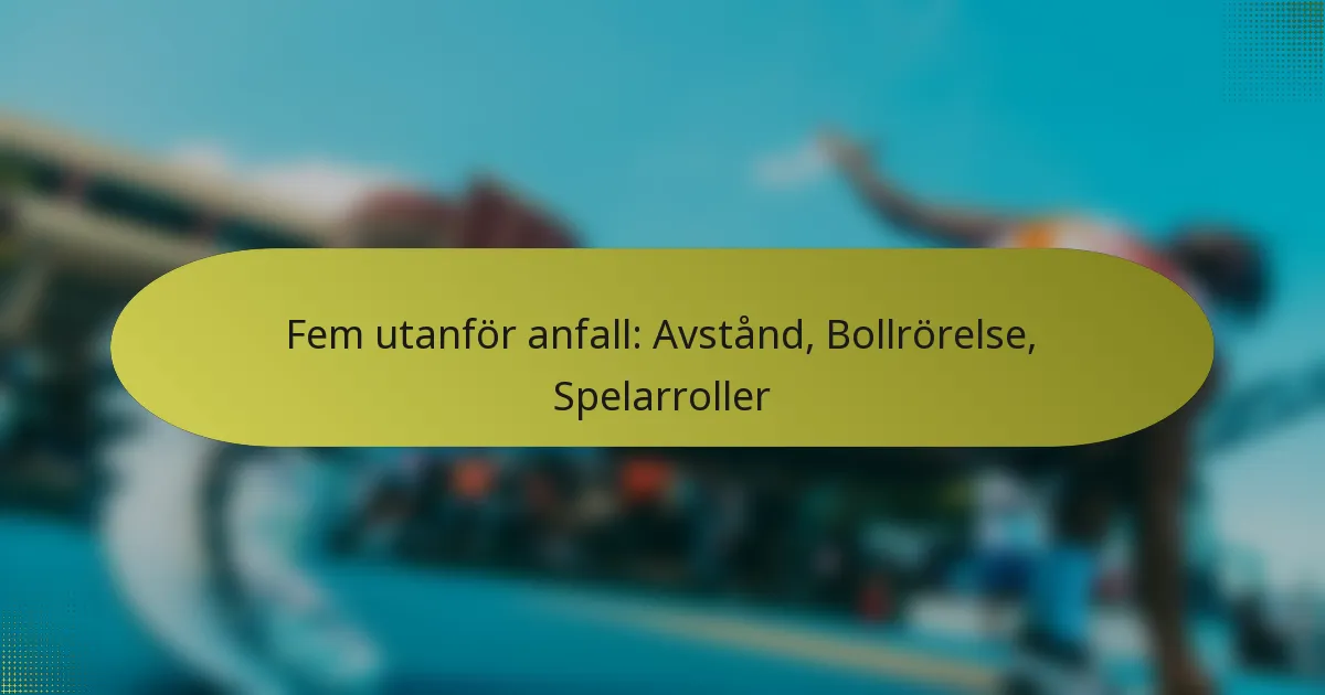 Fem utanför anfall: Avstånd, Bollrörelse, Spelarroller