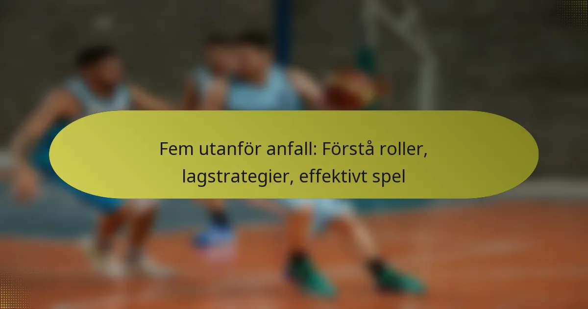 Fem utanför anfall: Förstå roller, lagstrategier, effektivt spel