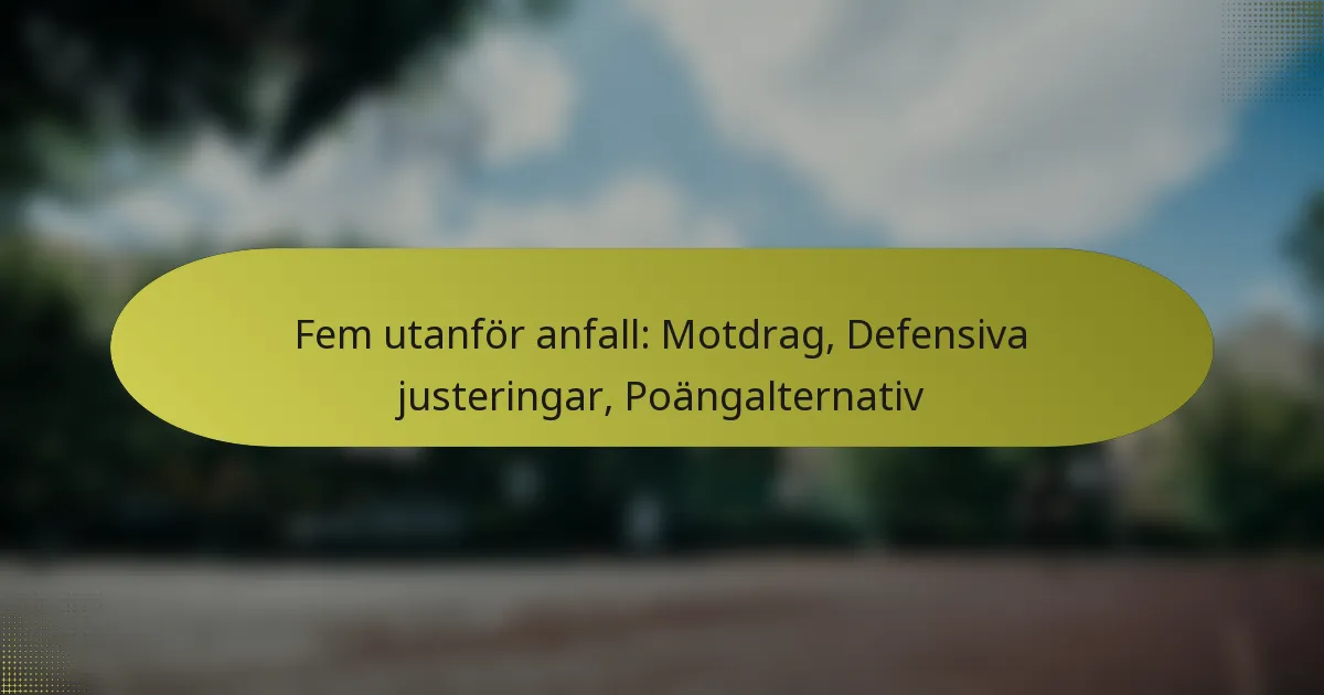 Fem utanför anfall: Motdrag, Defensiva justeringar, Poängalternativ