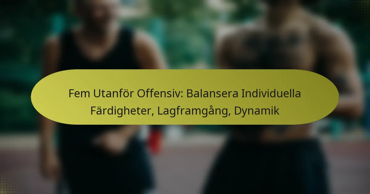 Fem Utanför Offensiv: Balansera Individuella Färdigheter, Lagframgång, Dynamik