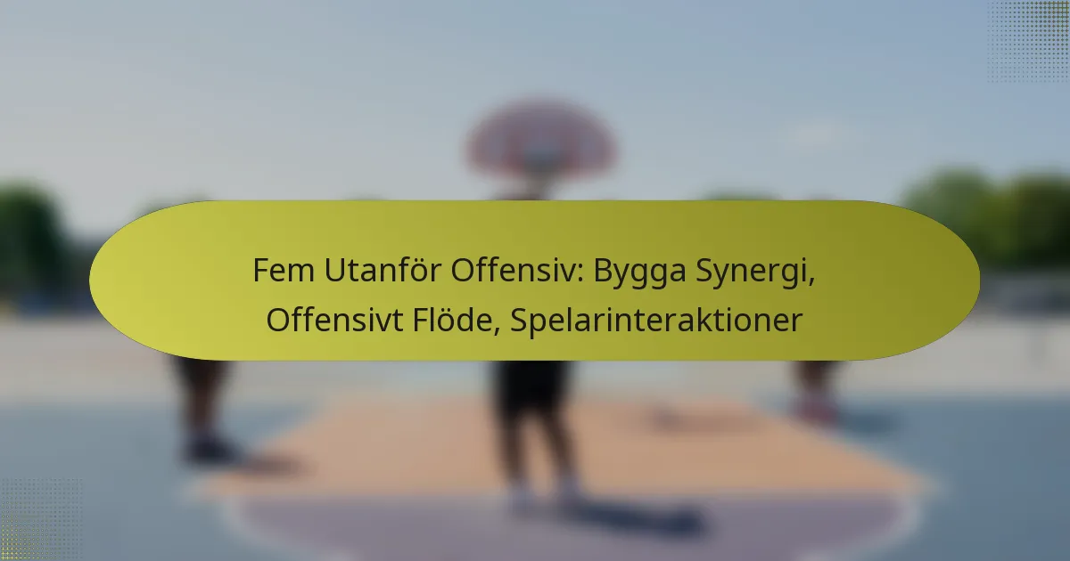 Fem Utanför Offensiv: Bygga Synergi, Offensivt Flöde, Spelarinteraktioner