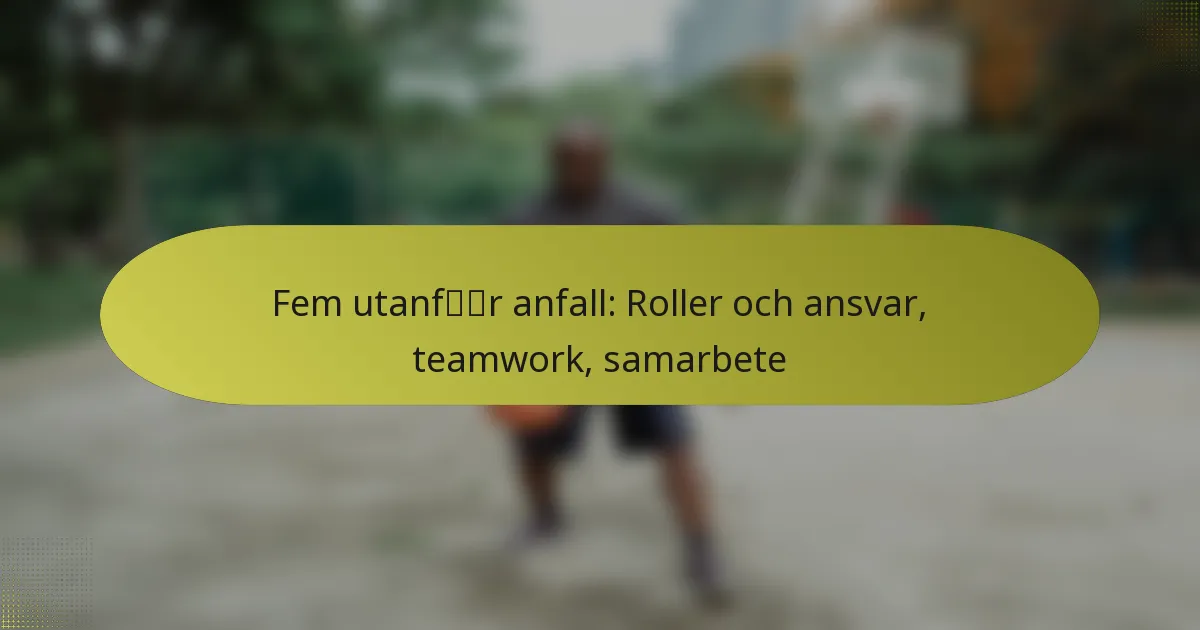 Fem utanför anfall: Roller och ansvar, teamwork, samarbete