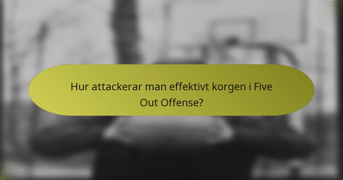 Hur attackerar man effektivt korgen i Five Out Offense?
