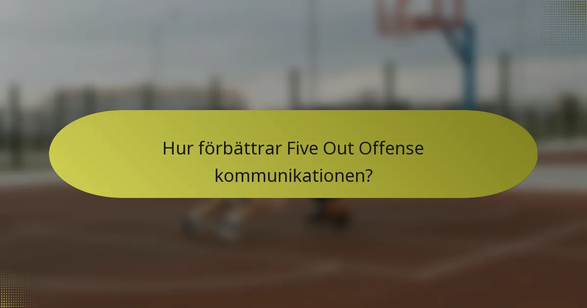 Hur förbättrar Five Out Offense kommunikationen?