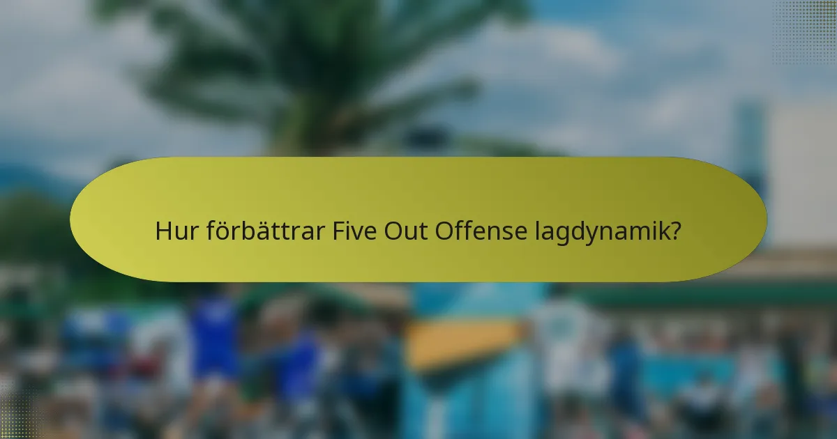 Hur förbättrar Five Out Offense lagdynamik?