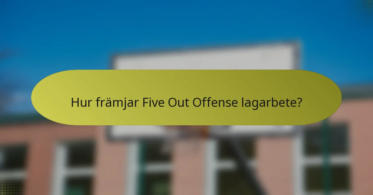 Hur främjar Five Out Offense lagarbete?