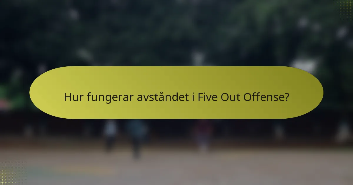 Hur fungerar avståndet i Five Out Offense?