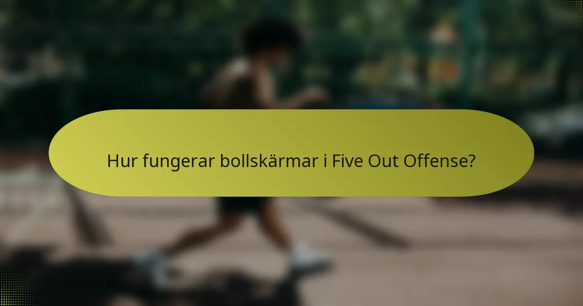 Hur fungerar bollskärmar i Five Out Offense?