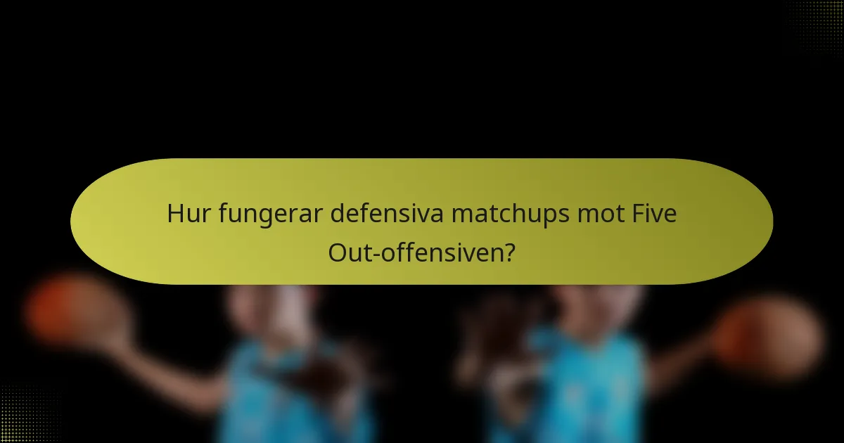 Hur fungerar defensiva matchups mot Five Out-offensiven?
