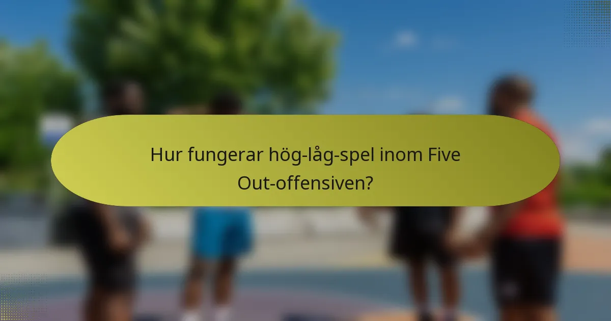 Hur fungerar hög-låg-spel inom Five Out-offensiven?