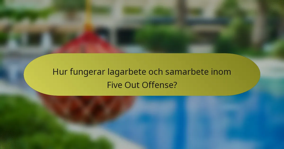 Hur fungerar lagarbete och samarbete inom Five Out Offense?