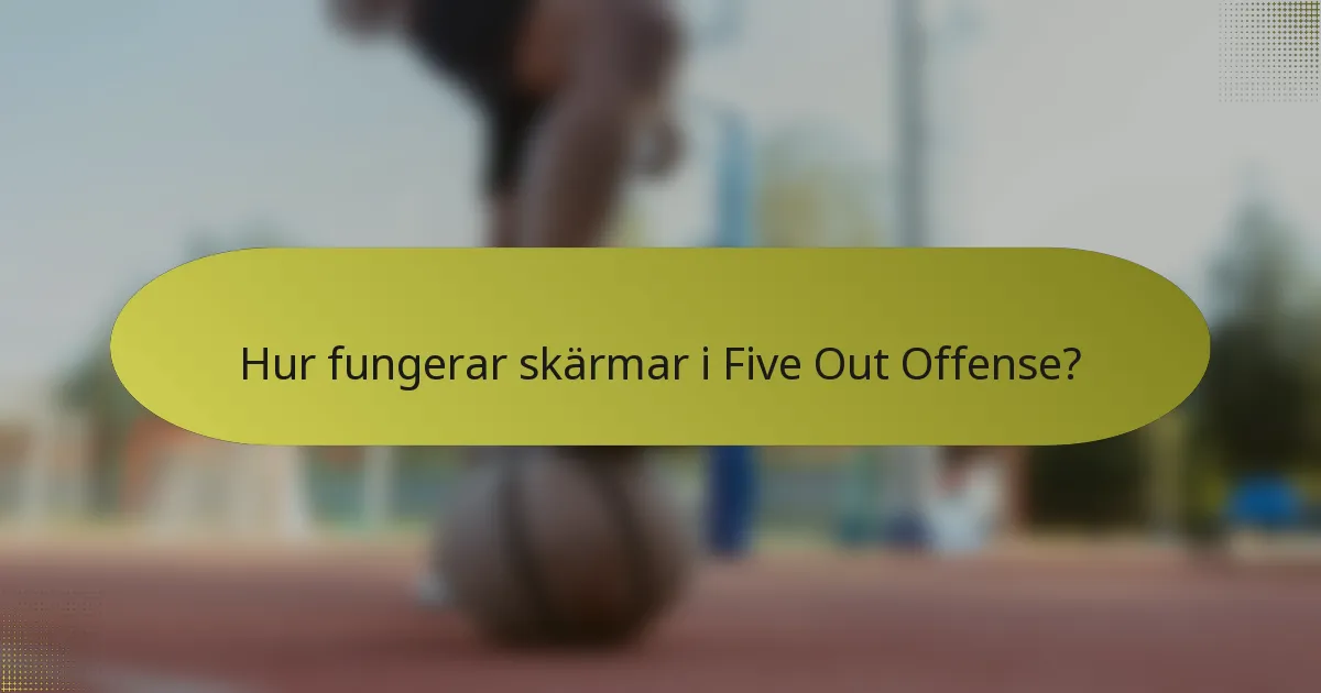 Hur fungerar skärmar i Five Out Offense?