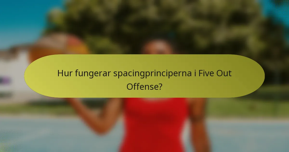 Hur fungerar spacingprinciperna i Five Out Offense?