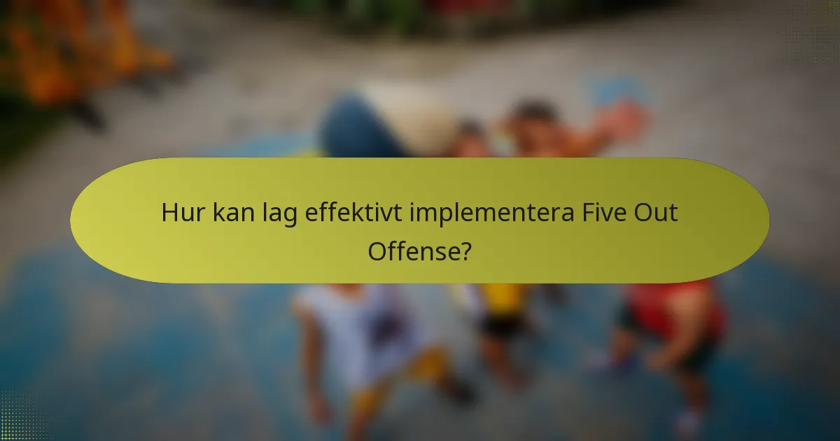 Hur kan lag effektivt implementera Five Out Offense?