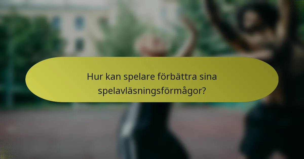 Hur kan spelare förbättra sina spelavläsningsförmågor?