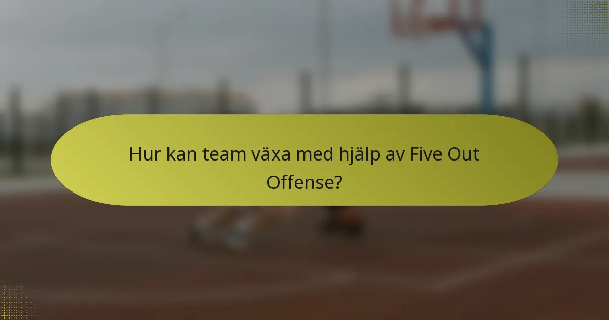 Hur kan team växa med hjälp av Five Out Offense?