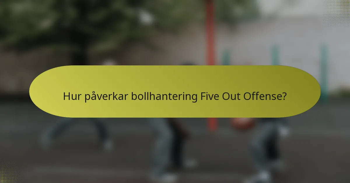 Hur påverkar bollhantering Five Out Offense?