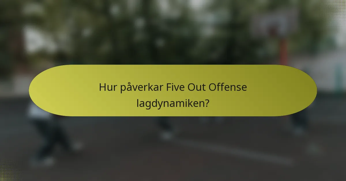 Hur påverkar Five Out Offense lagdynamiken?