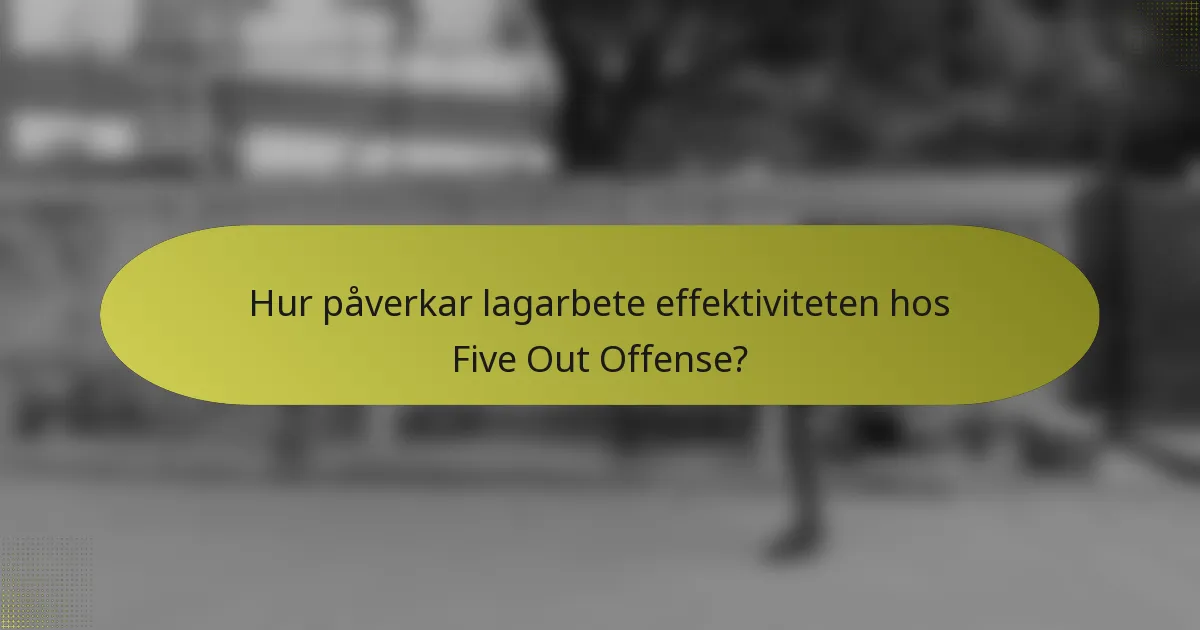 Hur påverkar lagarbete effektiviteten hos Five Out Offense?