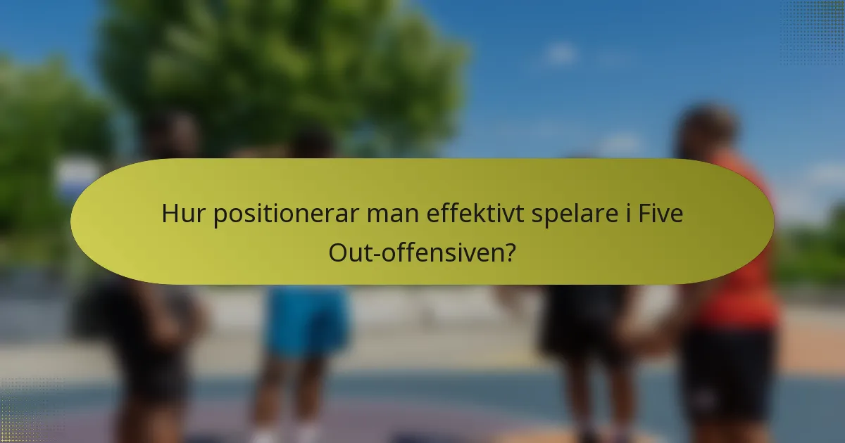 Hur positionerar man effektivt spelare i Five Out-offensiven?