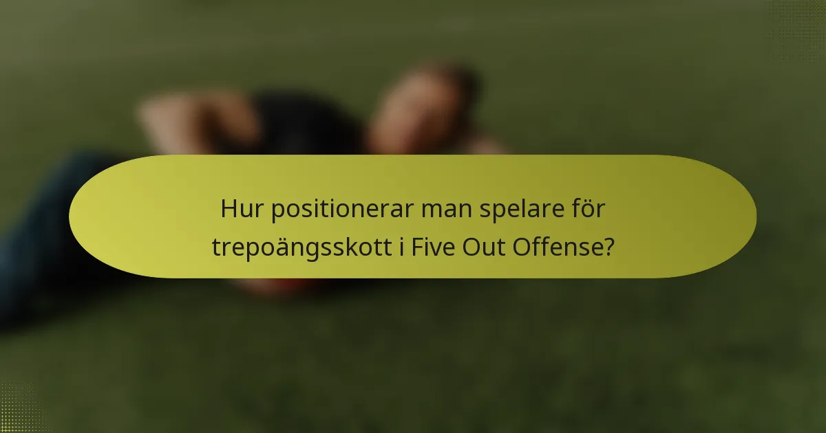 Hur positionerar man spelare för trepoängsskott i Five Out Offense?