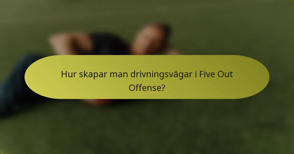 Hur skapar man drivningsvägar i Five Out Offense?