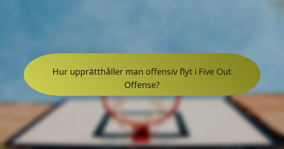 Hur upprätthåller man offensiv flyt i Five Out Offense?