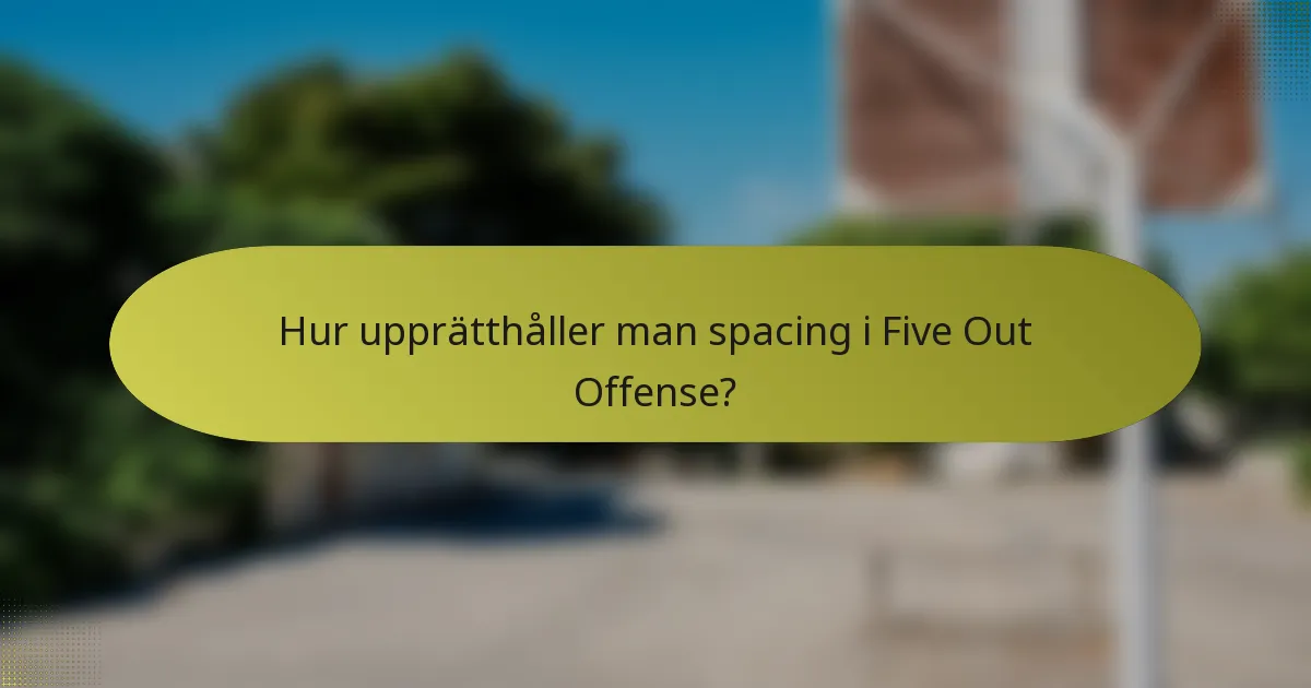 Hur upprätthåller man spacing i Five Out Offense?