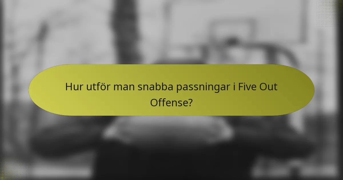 Hur utför man snabba passningar i Five Out Offense?