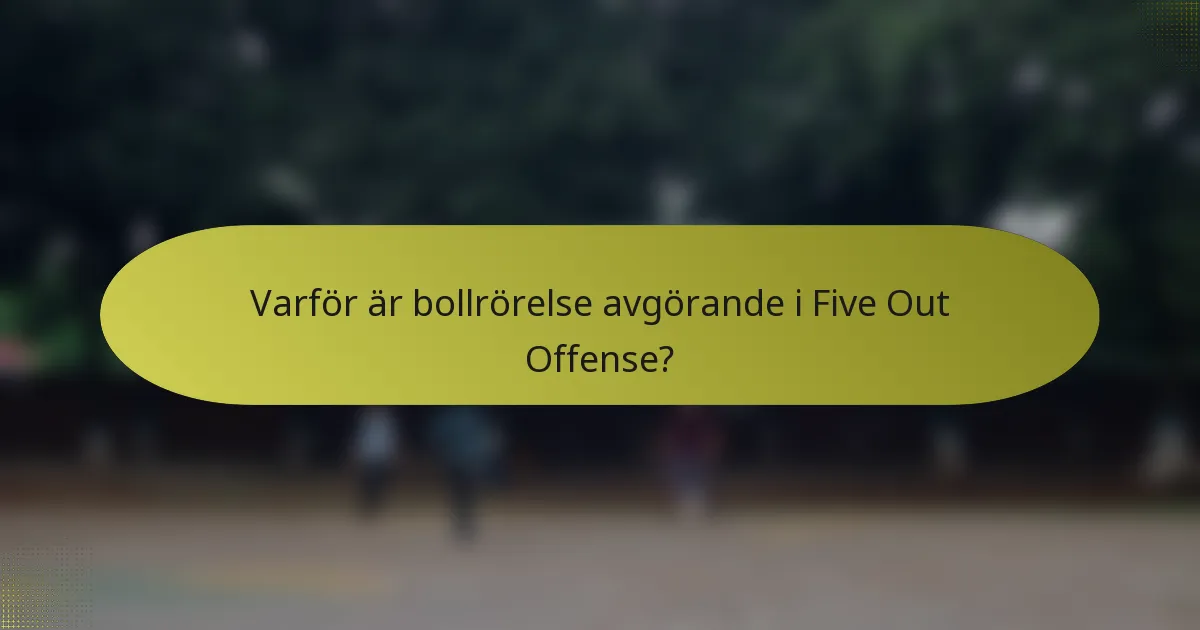 Varför är bollrörelse avgörande i Five Out Offense?