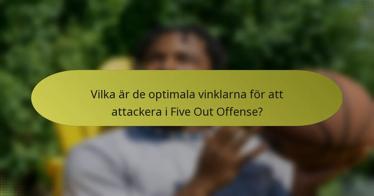 Vilka är de optimala vinklarna för att attackera i Five Out Offense?