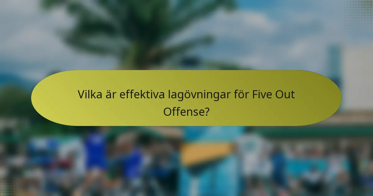 Vilka är effektiva lagövningar för Five Out Offense?