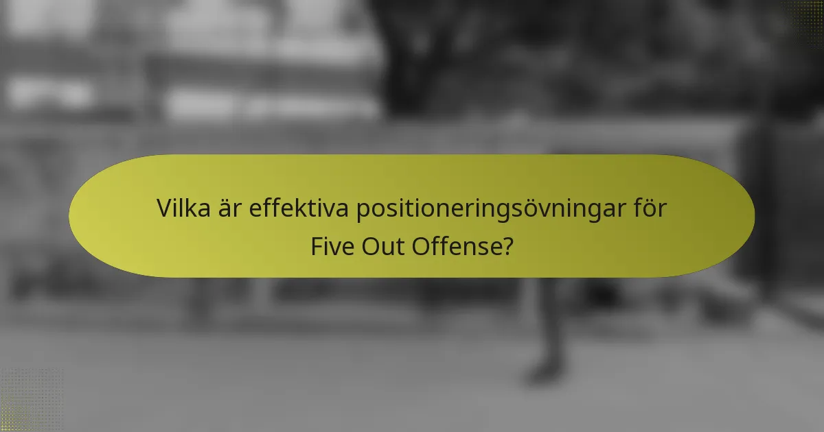 Vilka är effektiva positioneringsövningar för Five Out Offense?