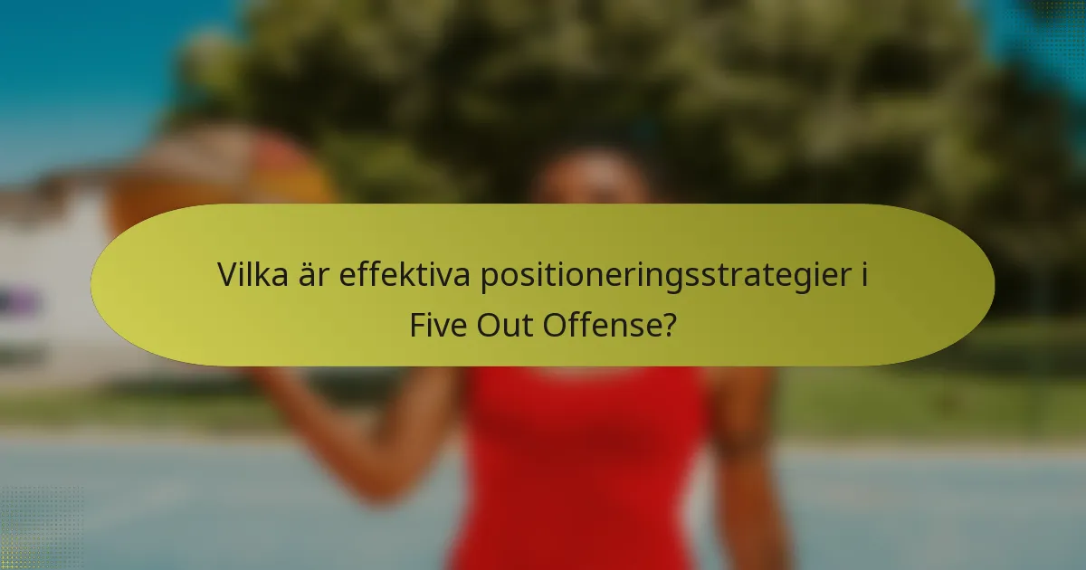 Vilka är effektiva positioneringsstrategier i Five Out Offense?