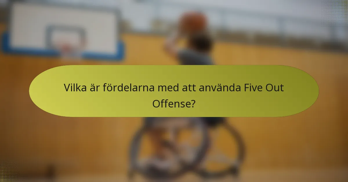 Vilka är fördelarna med att använda Five Out Offense?