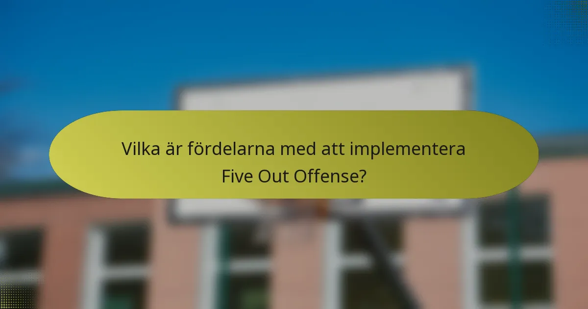 Vilka är fördelarna med att implementera Five Out Offense?