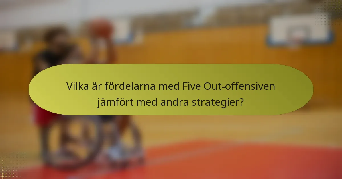 Vilka är fördelarna med Five Out-offensiven jämfört med andra strategier?