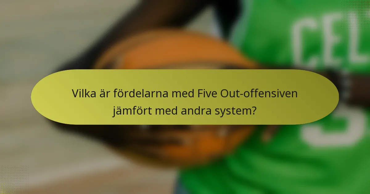 Vilka är fördelarna med Five Out-offensiven jämfört med andra system?