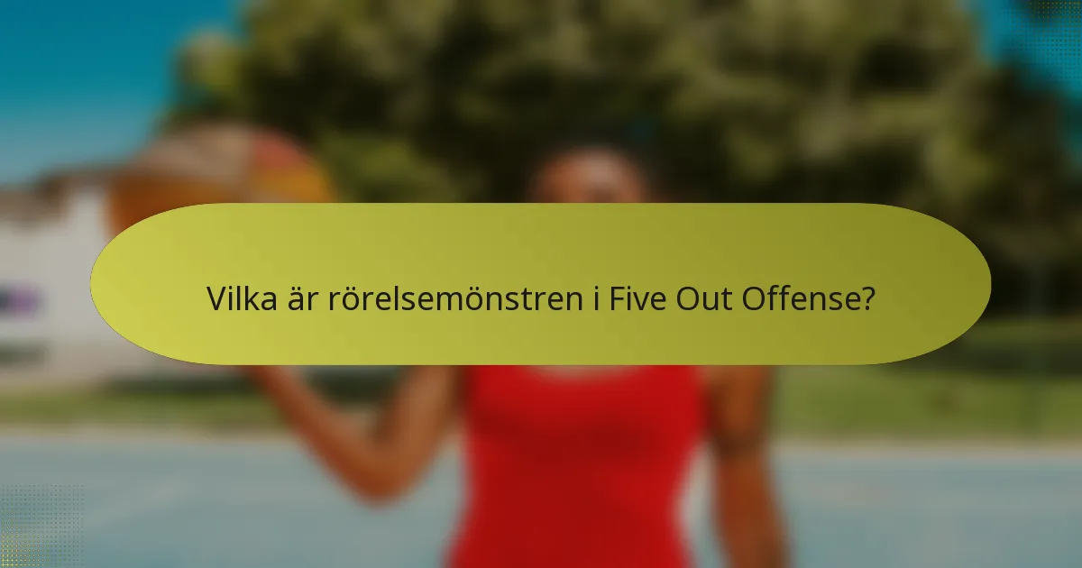 Vilka är rörelsemönstren i Five Out Offense?