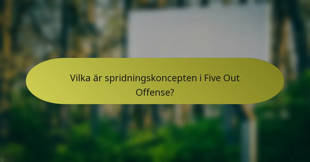 Vilka är spridningskoncepten i Five Out Offense?