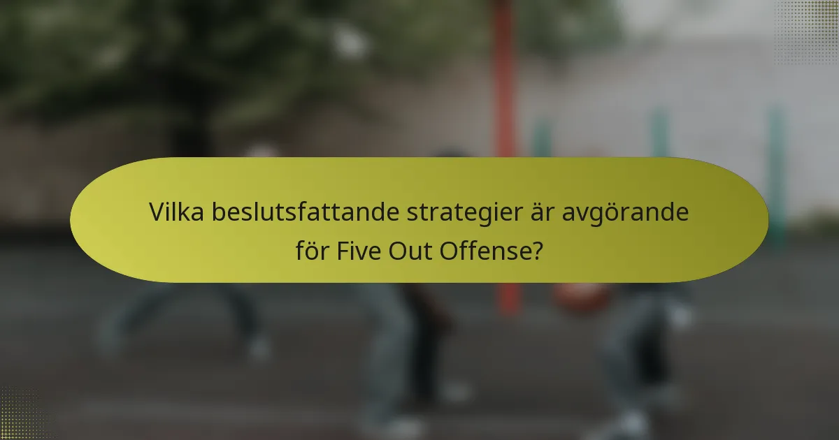 Vilka beslutsfattande strategier är avgörande för Five Out Offense?