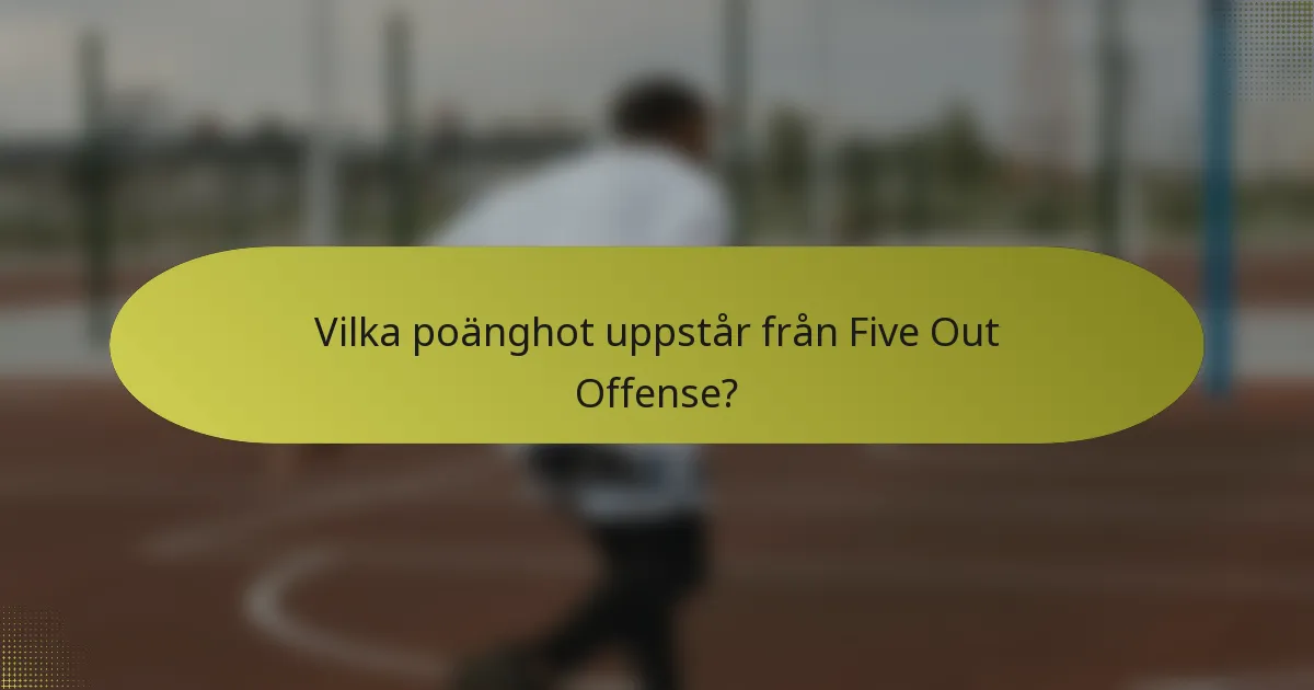 Vilka poänghot uppstår från Five Out Offense?