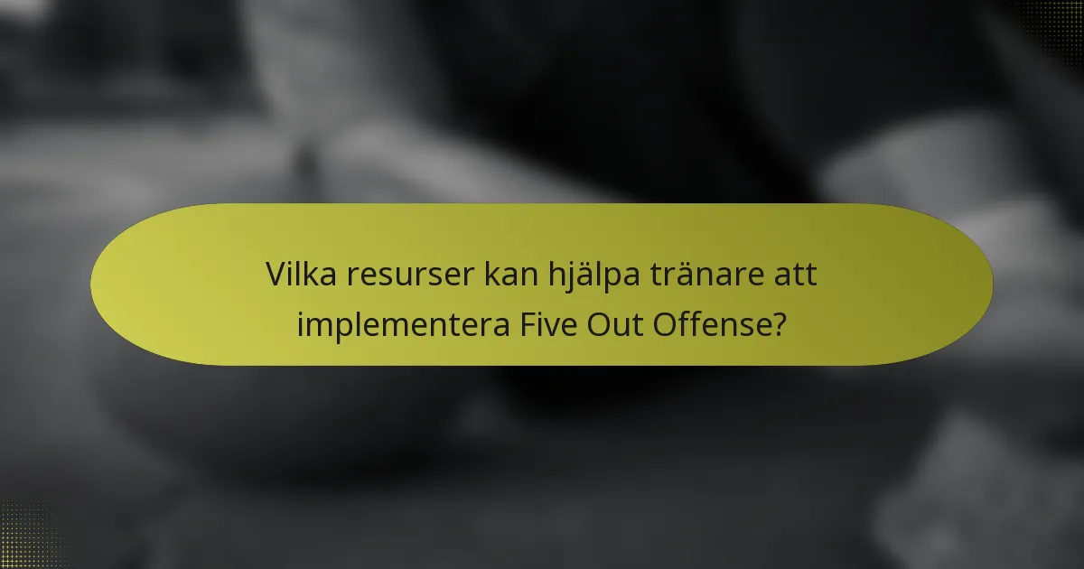 Vilka resurser kan hjälpa tränare att implementera Five Out Offense?