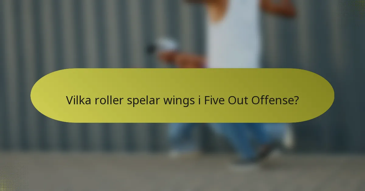 Vilka roller spelar wings i Five Out Offense?